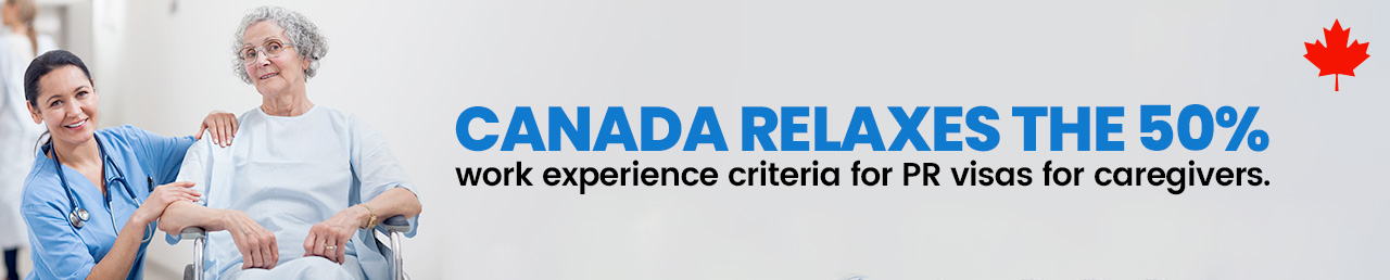 Canada relaxes the 50% work experience criteria for PR visas for caregivers!